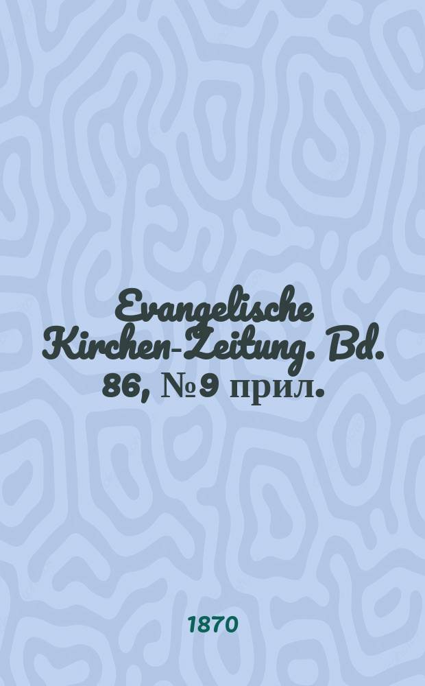Evangelische Kirchen-Zeitung. Bd. 86, № 9 прил.