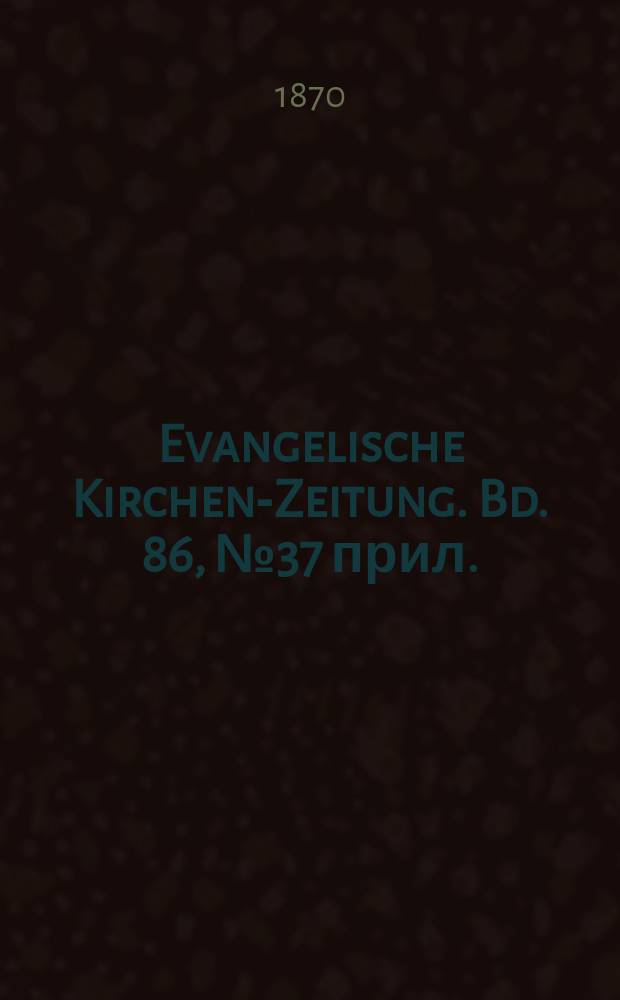 Evangelische Kirchen-Zeitung. Bd. 86, № 37 прил.