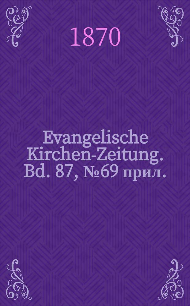 Evangelische Kirchen-Zeitung. Bd. 87, № 69 прил.