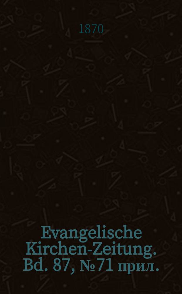 Evangelische Kirchen-Zeitung. Bd. 87, № 71 прил.