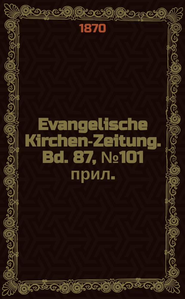 Evangelische Kirchen-Zeitung. Bd. 87, № 101 прил.