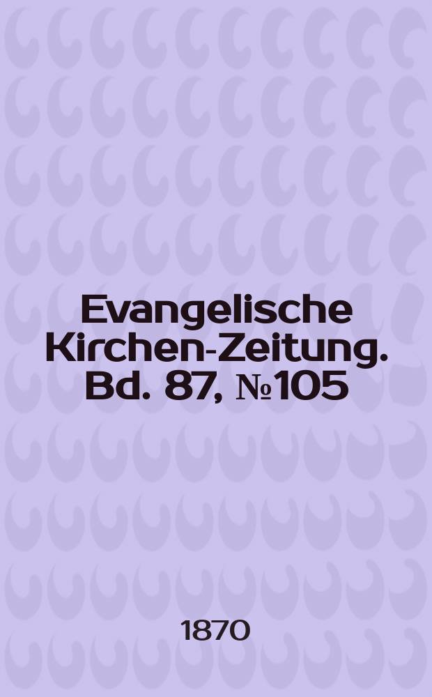 Evangelische Kirchen-Zeitung. Bd. 87, № 105