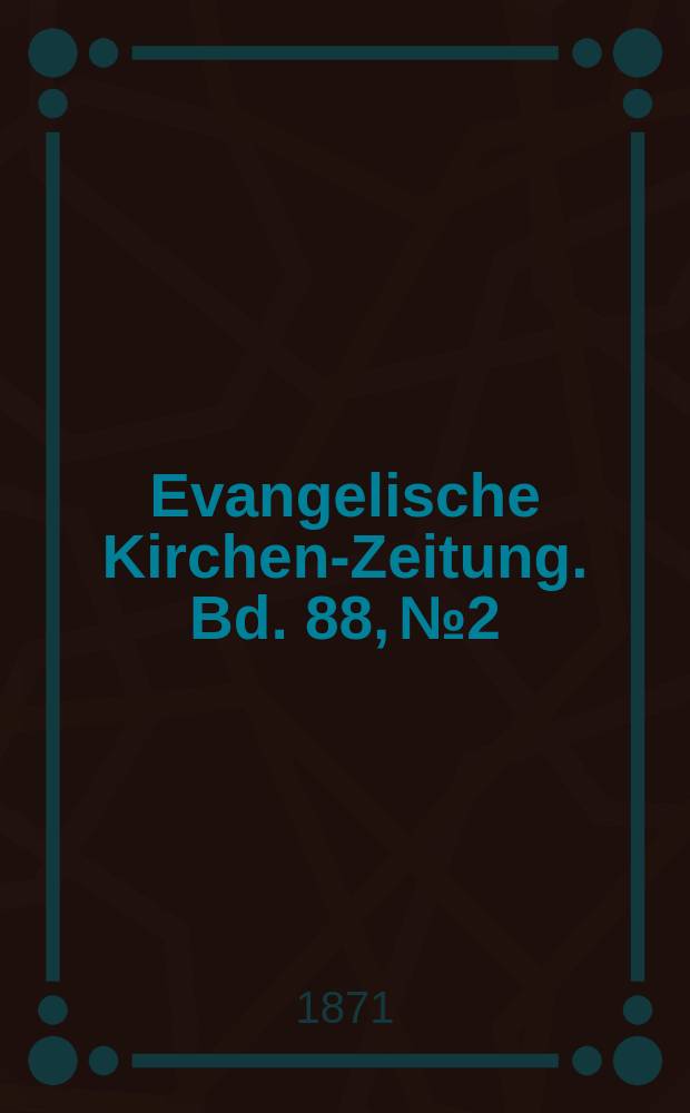 Evangelische Kirchen-Zeitung. Bd. 88, № 2