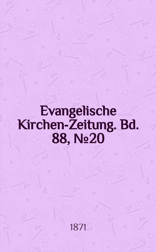 Evangelische Kirchen-Zeitung. Bd. 88, № 20