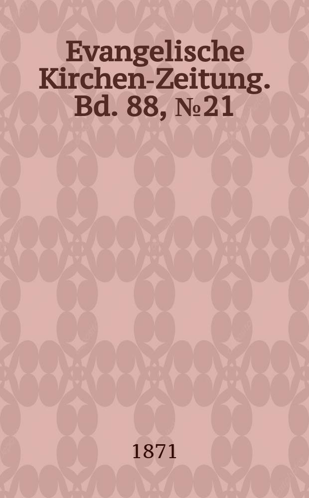 Evangelische Kirchen-Zeitung. Bd. 88, № 21