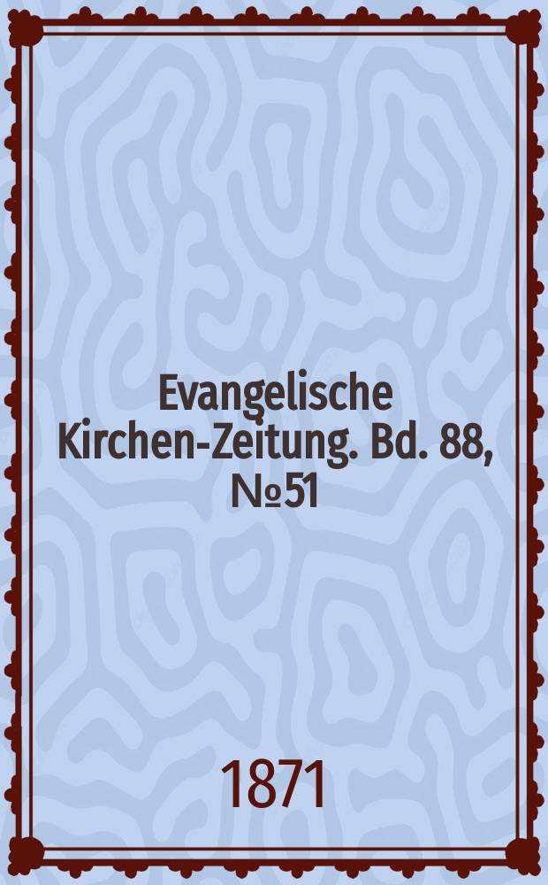 Evangelische Kirchen-Zeitung. Bd. 88, № 51