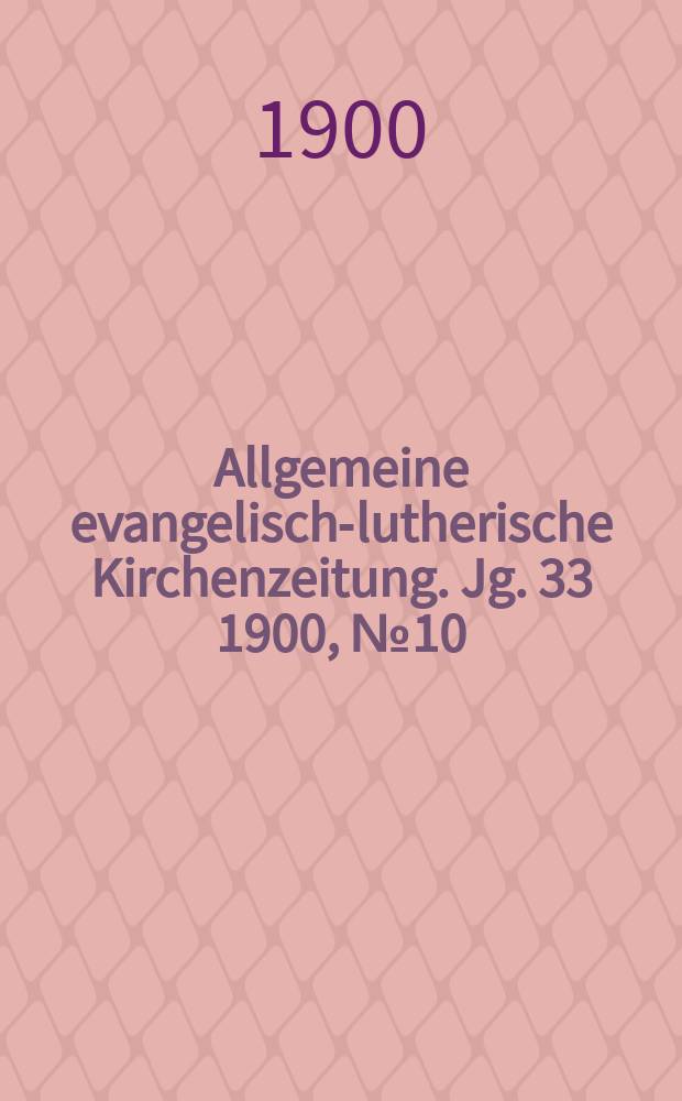 Allgemeine evangelisch-lutherische Kirchenzeitung. Jg. 33 1900, № 10