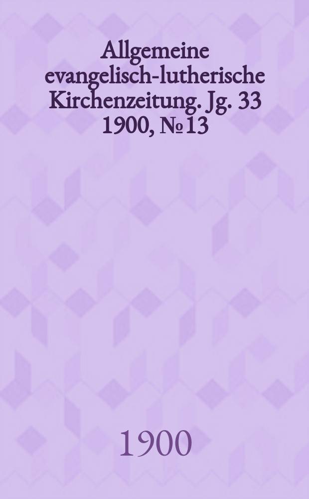 Allgemeine evangelisch-lutherische Kirchenzeitung. Jg. 33 1900, № 13
