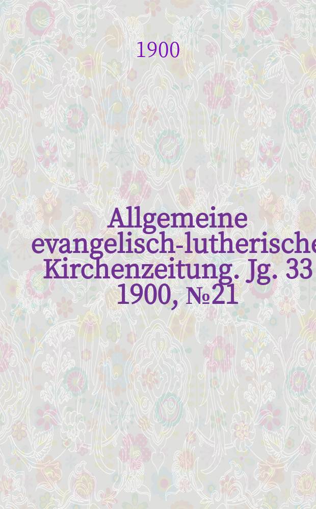 Allgemeine evangelisch-lutherische Kirchenzeitung. Jg. 33 1900, № 21