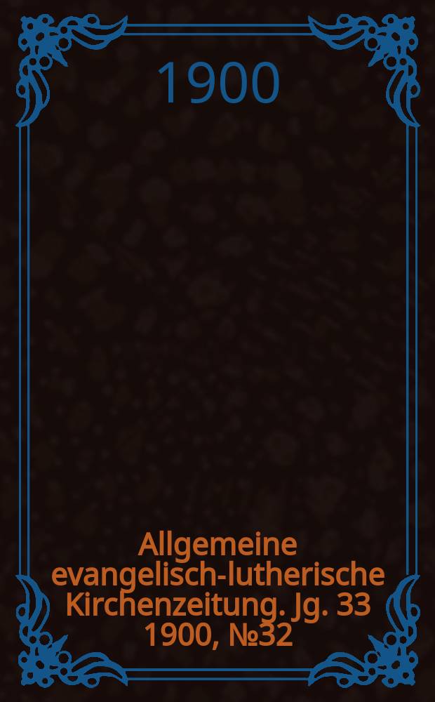 Allgemeine evangelisch-lutherische Kirchenzeitung. Jg. 33 1900, № 32