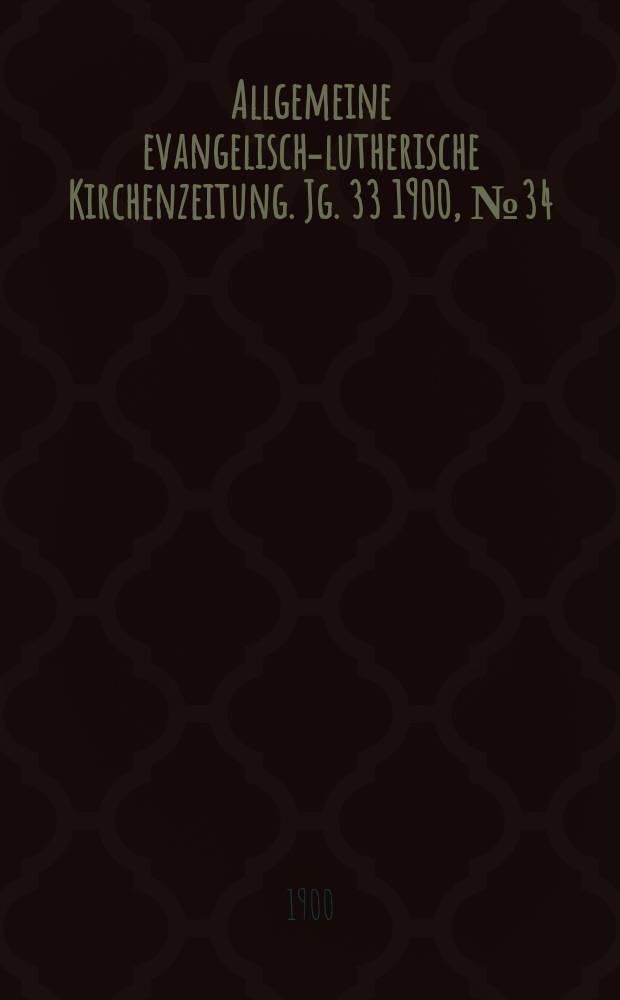 Allgemeine evangelisch-lutherische Kirchenzeitung. Jg. 33 1900, № 34