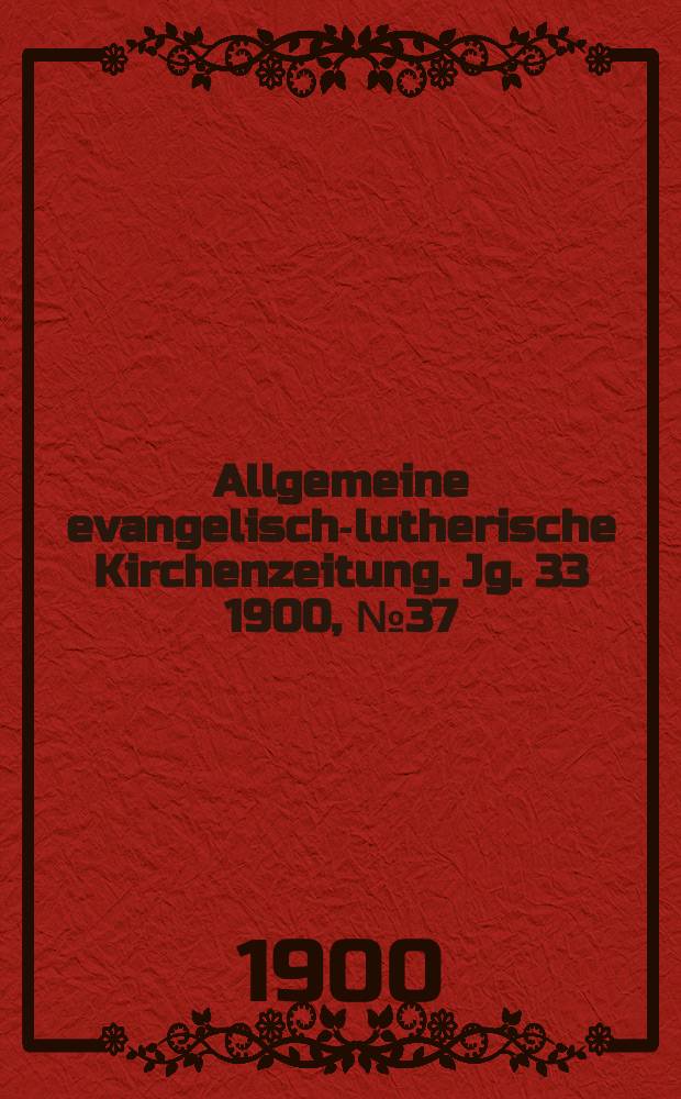 Allgemeine evangelisch-lutherische Kirchenzeitung. Jg. 33 1900, № 37