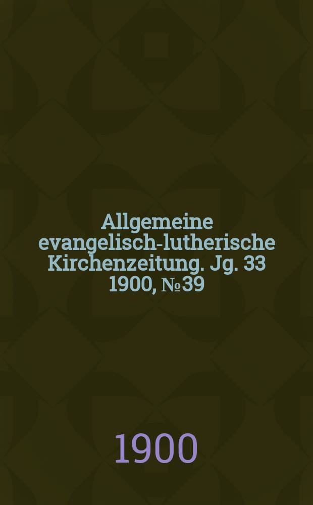 Allgemeine evangelisch-lutherische Kirchenzeitung. Jg. 33 1900, № 39