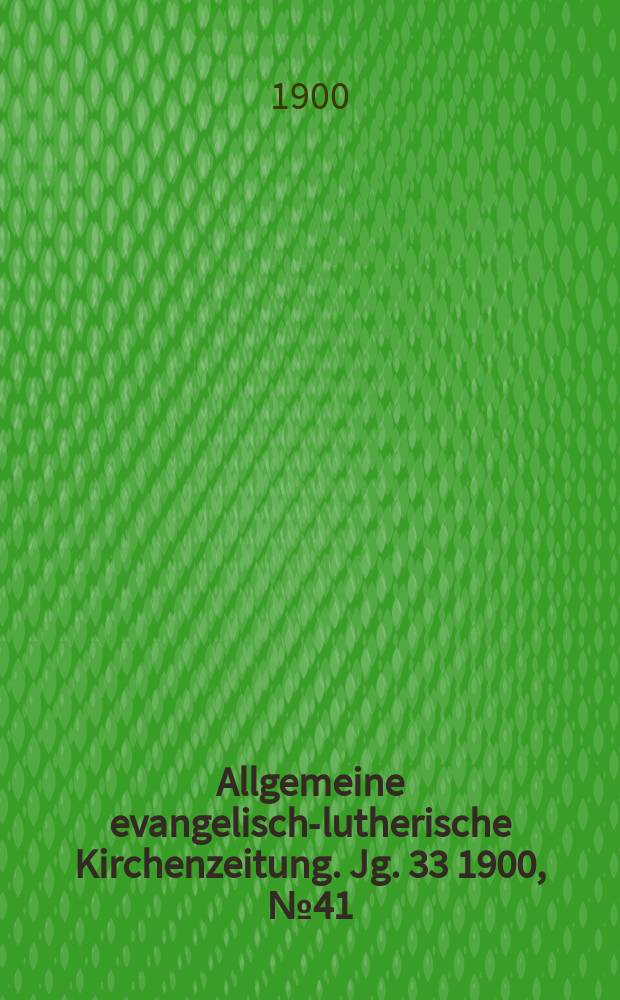 Allgemeine evangelisch-lutherische Kirchenzeitung. Jg. 33 1900, № 41