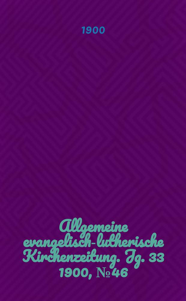 Allgemeine evangelisch-lutherische Kirchenzeitung. Jg. 33 1900, № 46