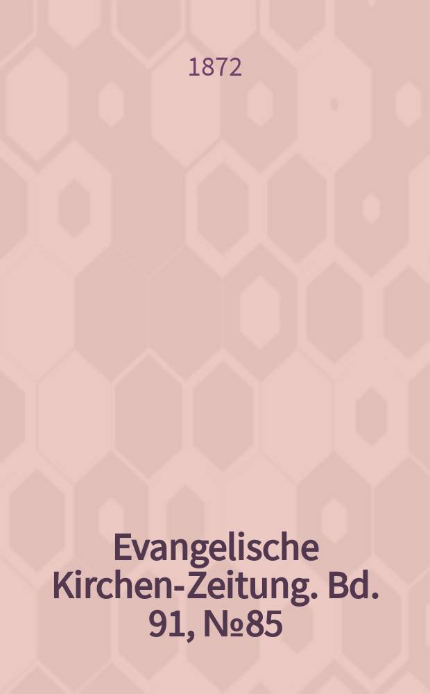Evangelische Kirchen-Zeitung. Bd. 91, № 85