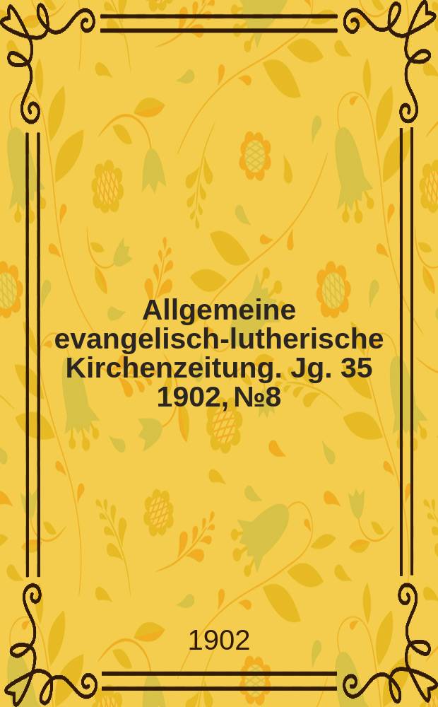 Allgemeine evangelisch-lutherische Kirchenzeitung. Jg. 35 1902, № 8