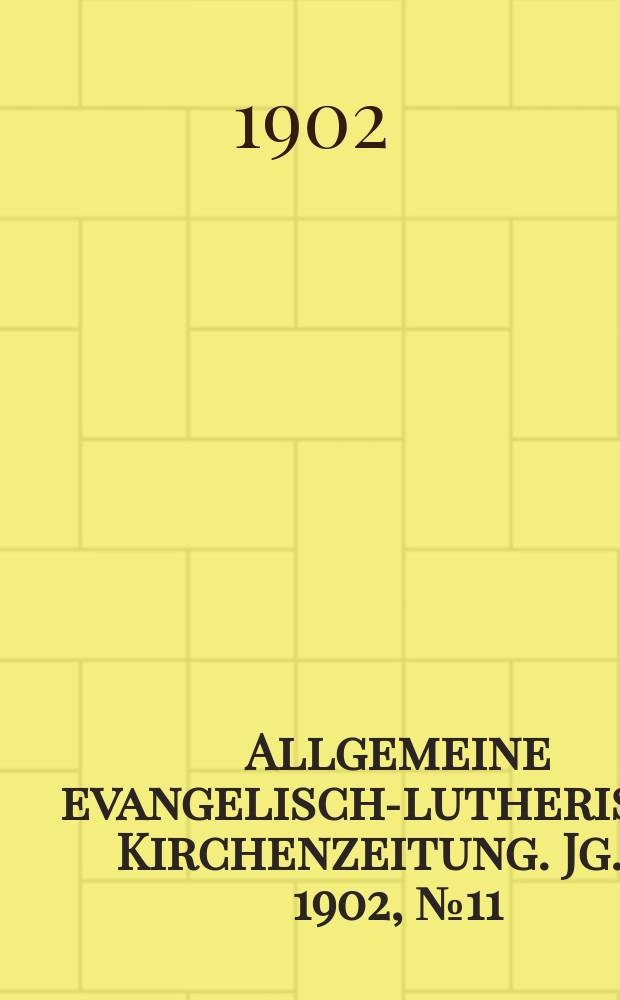 Allgemeine evangelisch-lutherische Kirchenzeitung. Jg. 35 1902, № 11