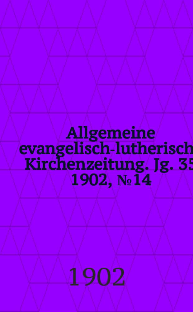 Allgemeine evangelisch-lutherische Kirchenzeitung. Jg. 35 1902, № 14