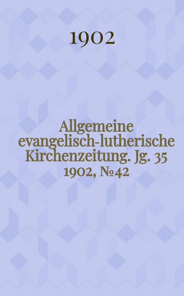 Allgemeine evangelisch-lutherische Kirchenzeitung. Jg. 35 1902, № 42