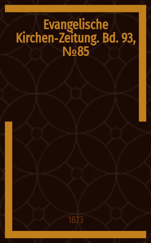 Evangelische Kirchen-Zeitung. Bd. 93, № 85