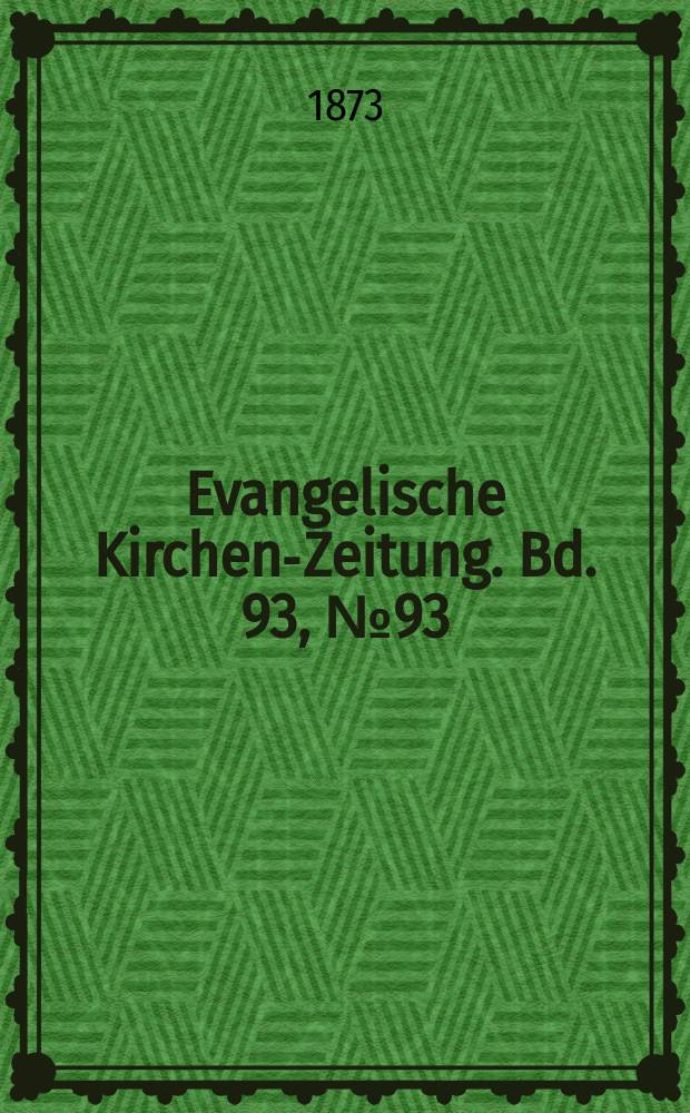 Evangelische Kirchen-Zeitung. Bd. 93, № 93