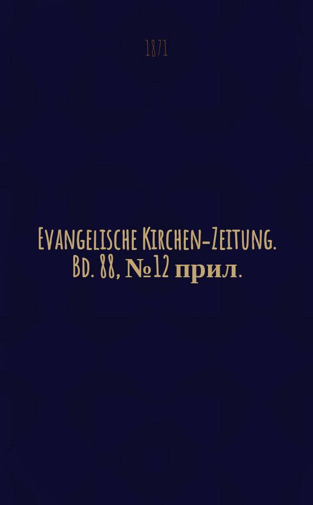 Evangelische Kirchen-Zeitung. Bd. 88, № 12 прил.