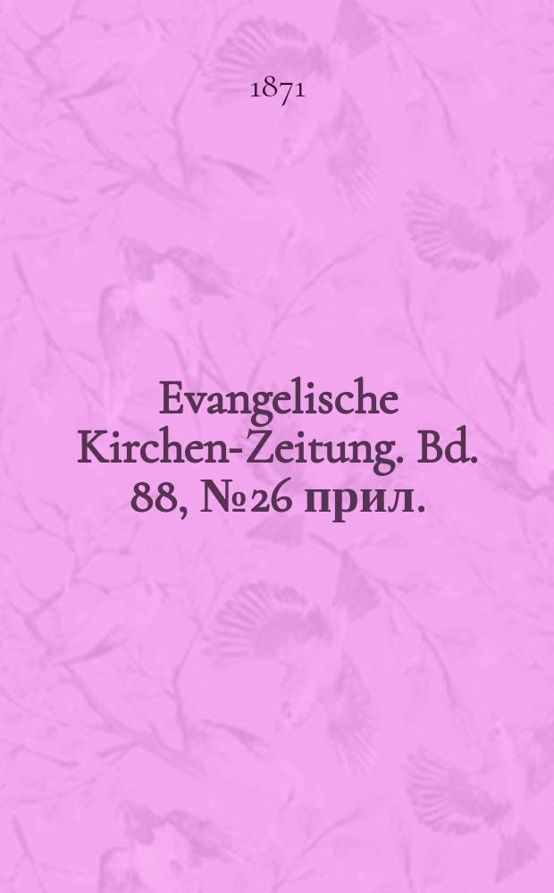 Evangelische Kirchen-Zeitung. Bd. 88, № 26 прил.