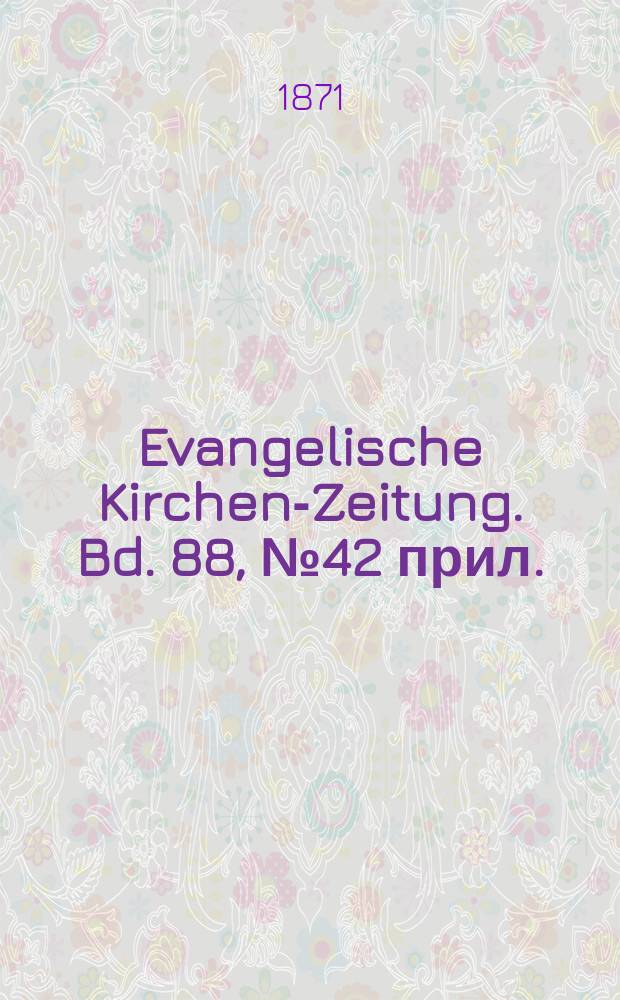 Evangelische Kirchen-Zeitung. Bd. 88, № 42 прил.