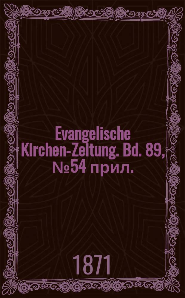 Evangelische Kirchen-Zeitung. Bd. 89, № 54 прил.