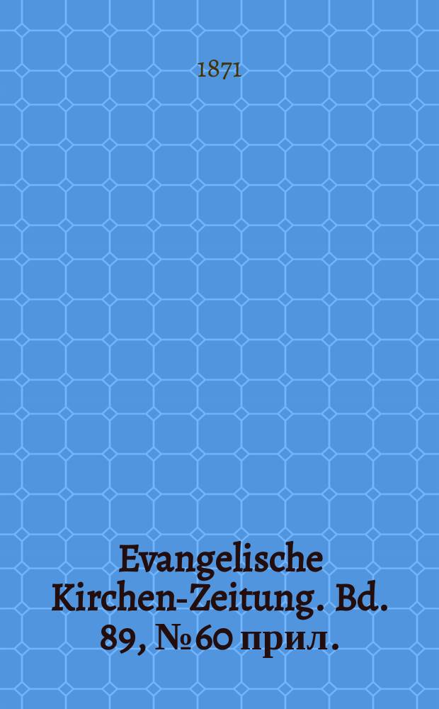 Evangelische Kirchen-Zeitung. Bd. 89, № 60 прил.