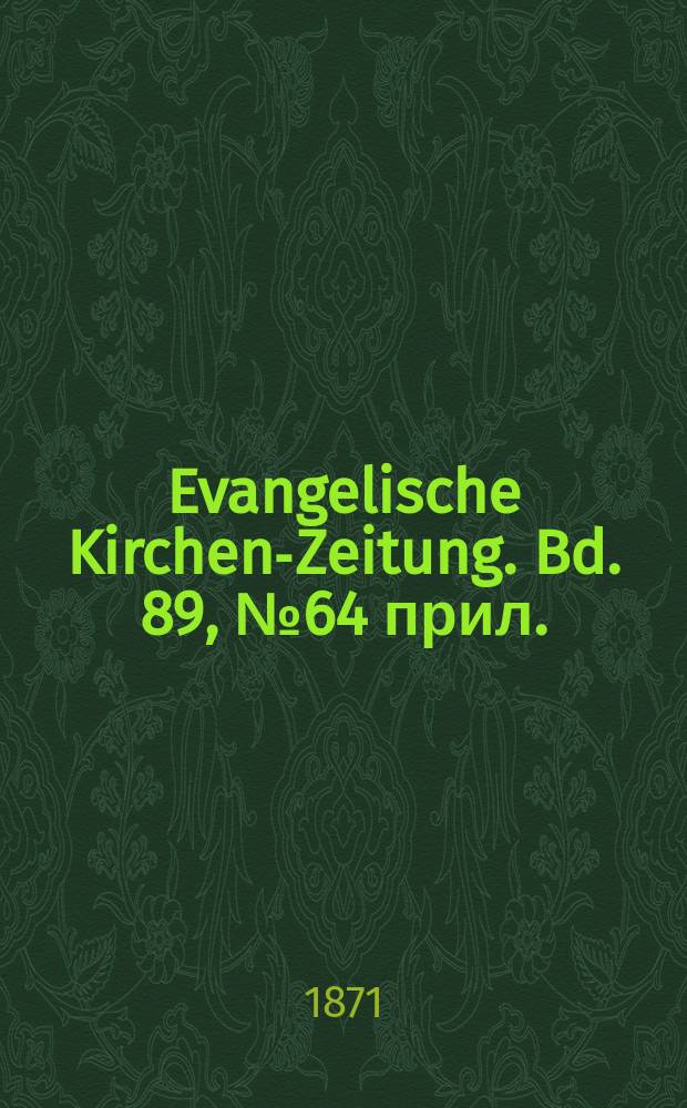 Evangelische Kirchen-Zeitung. Bd. 89, № 64 прил.