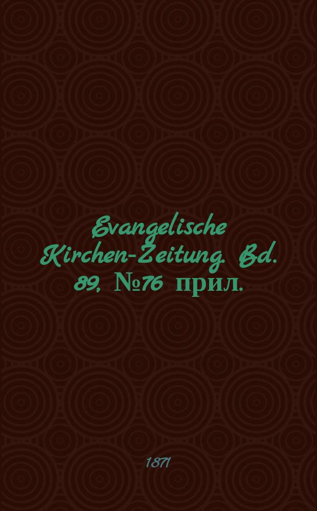 Evangelische Kirchen-Zeitung. Bd. 89, № 76 прил.