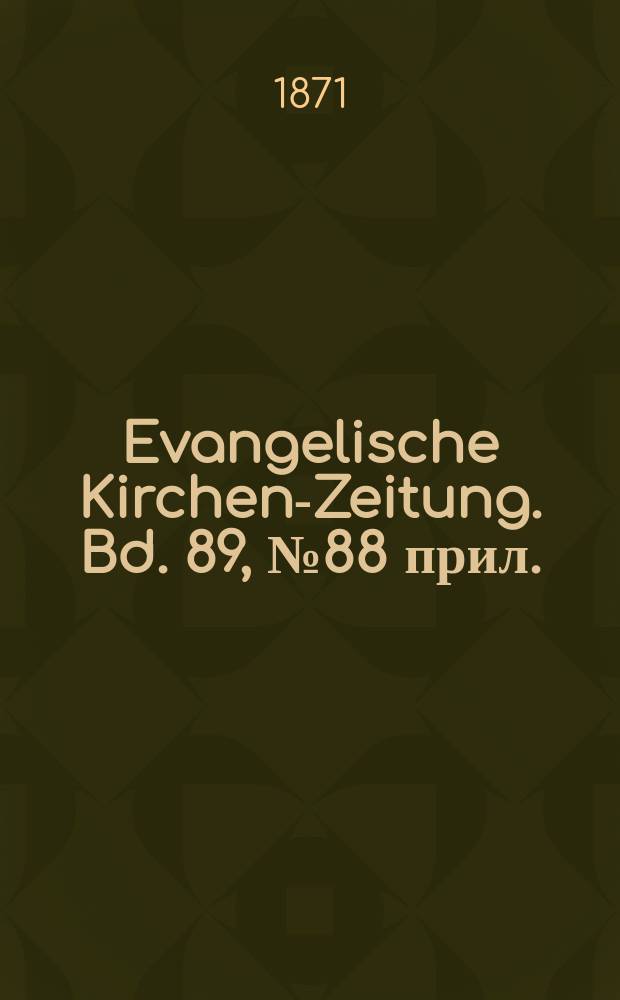 Evangelische Kirchen-Zeitung. Bd. 89, № 88 прил.
