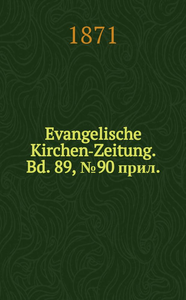 Evangelische Kirchen-Zeitung. Bd. 89, № 90 прил.