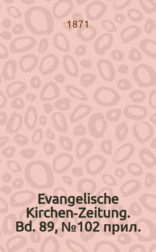 Evangelische Kirchen-Zeitung. Bd. 89, № 102 прил.