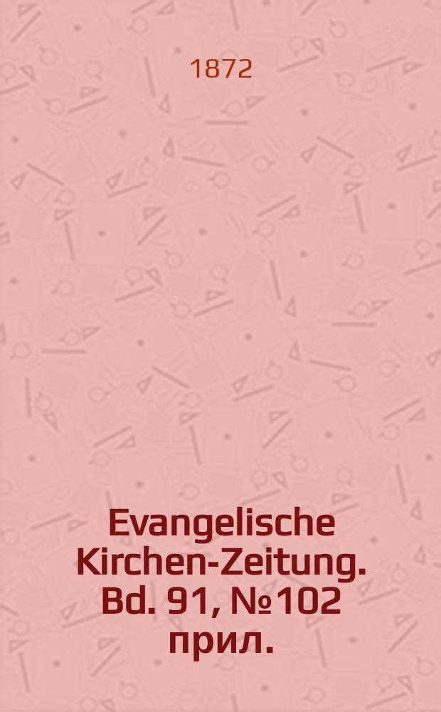 Evangelische Kirchen-Zeitung. Bd. 91, № 102 прил.