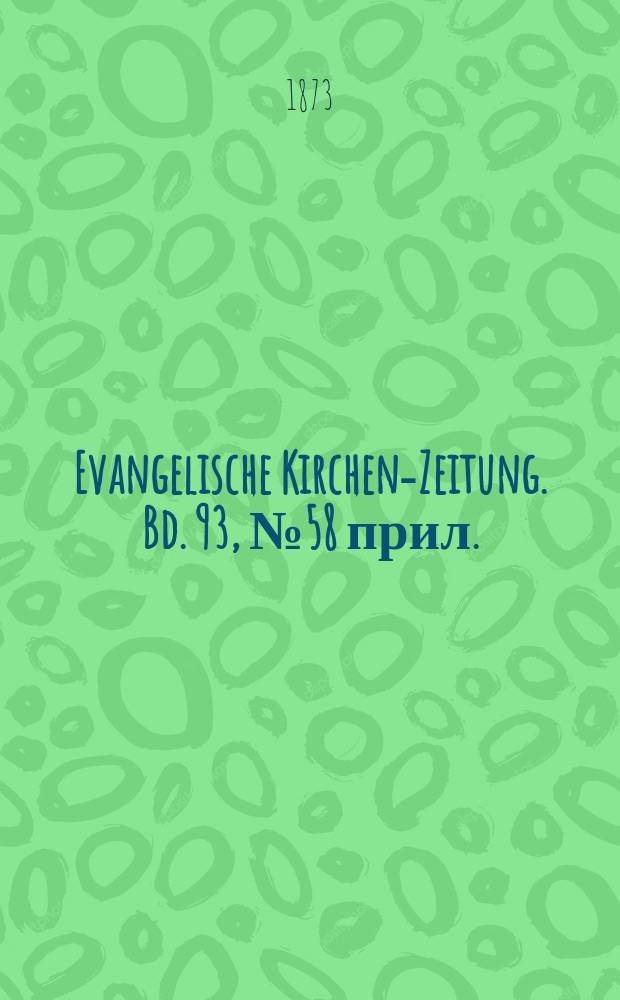 Evangelische Kirchen-Zeitung. Bd. 93, № 58 прил.
