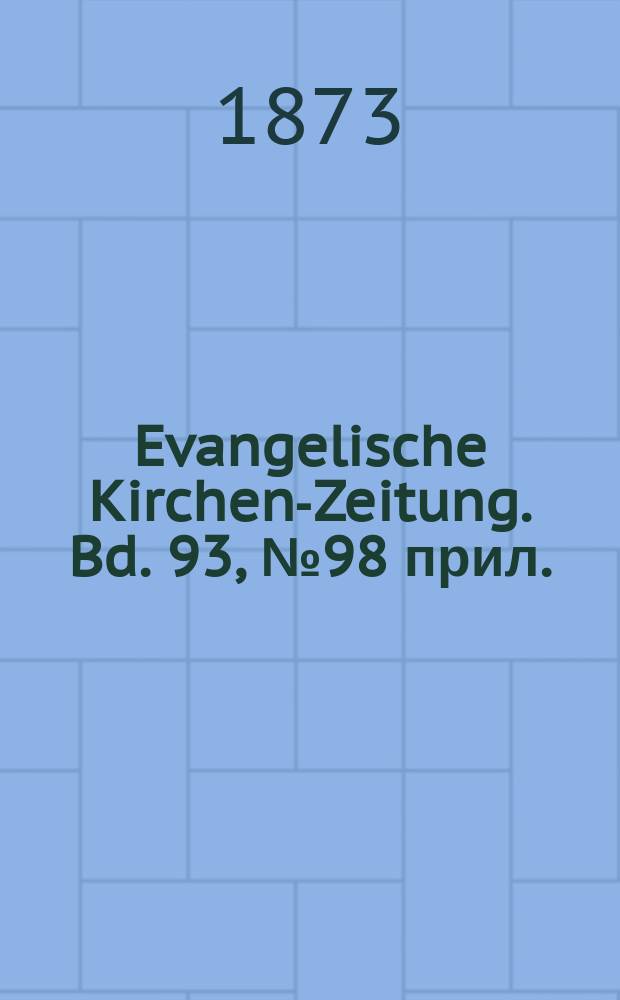 Evangelische Kirchen-Zeitung. Bd. 93, № 98 прил.
