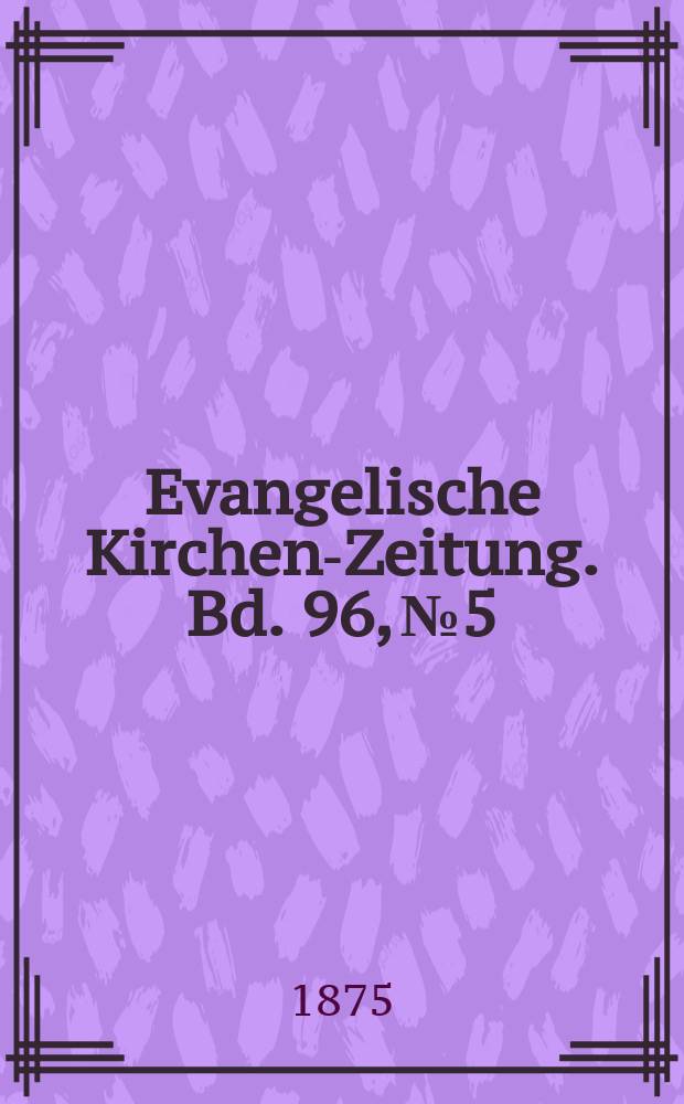 Evangelische Kirchen-Zeitung. Bd. 96, № 5
