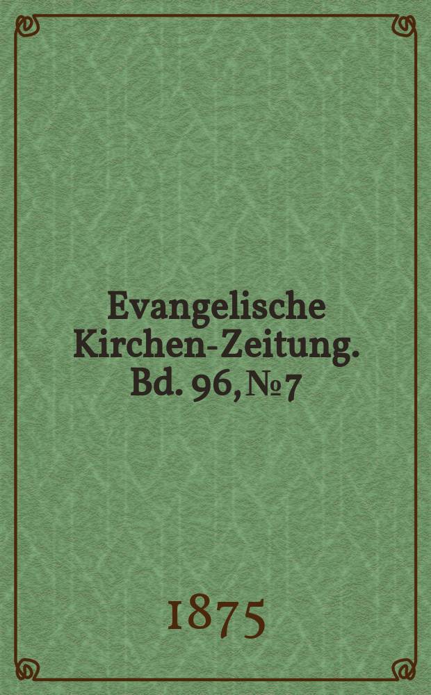 Evangelische Kirchen-Zeitung. Bd. 96, № 7