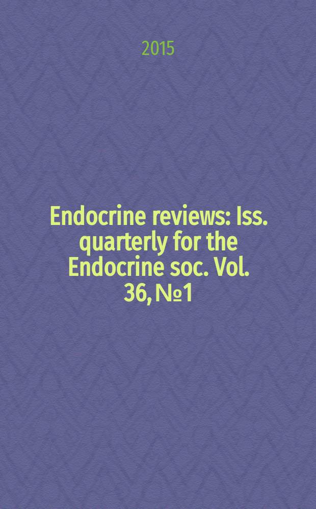 Endocrine reviews : Iss. quarterly for the Endocrine soc. Vol. 36, № 1
