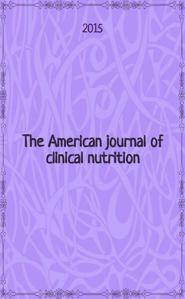 The American journal of clinical nutrition : A journal reporting the practical application of our world-wide knowledge of nutrition. Vol. 101, № 2