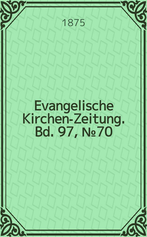 Evangelische Kirchen-Zeitung. Bd. 97, № 70