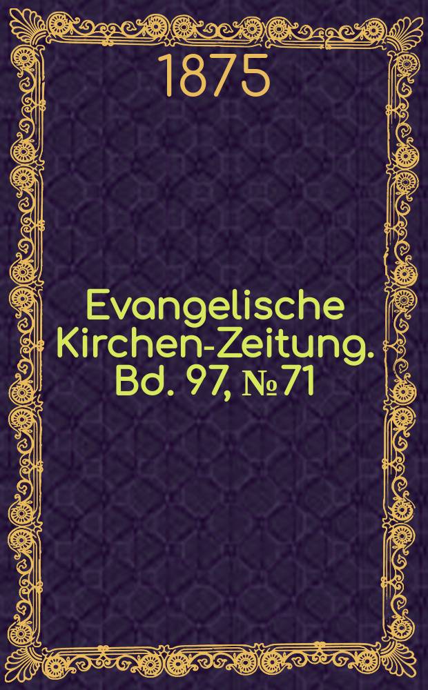 Evangelische Kirchen-Zeitung. Bd. 97, № 71