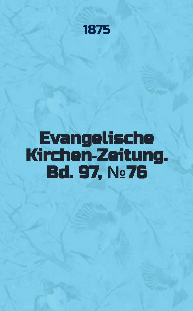 Evangelische Kirchen-Zeitung. Bd. 97, № 76