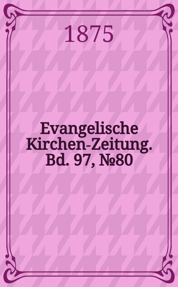 Evangelische Kirchen-Zeitung. Bd. 97, № 80