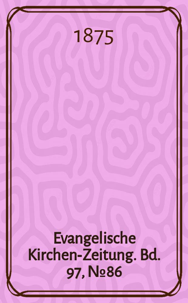 Evangelische Kirchen-Zeitung. Bd. 97, № 86