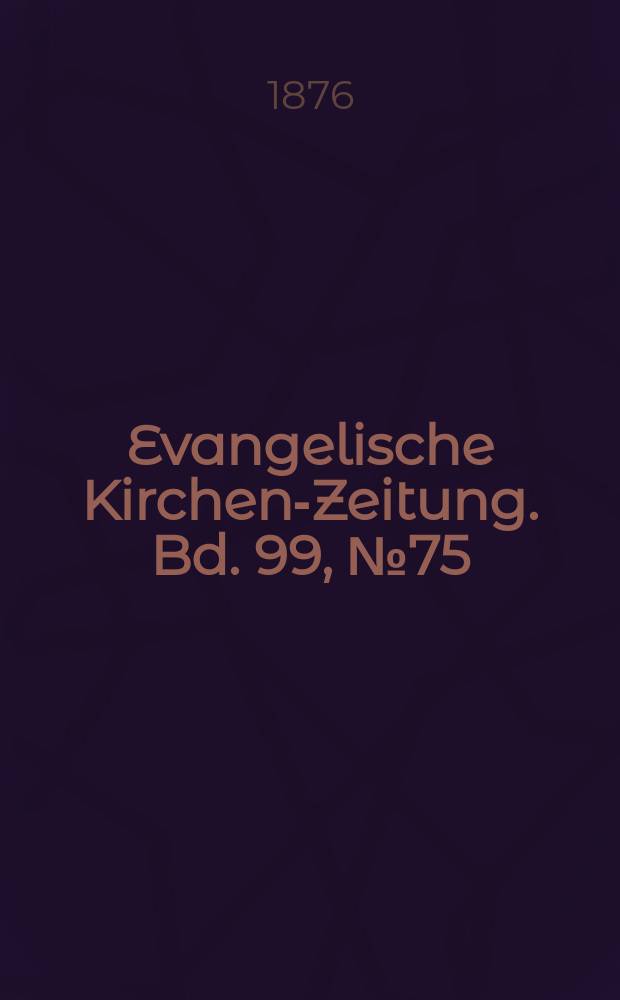 Evangelische Kirchen-Zeitung. Bd. 99, № 75