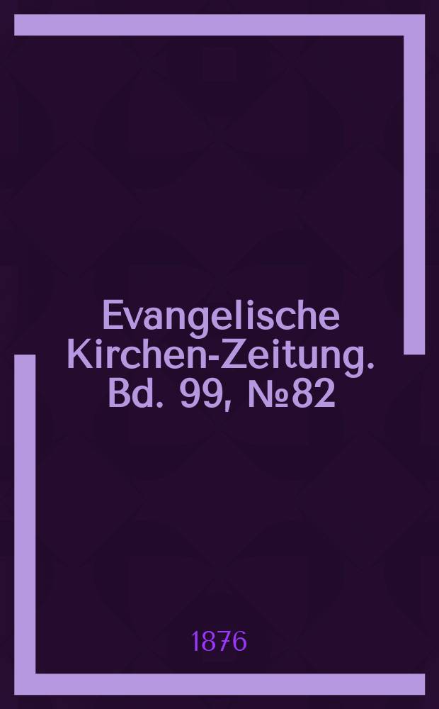 Evangelische Kirchen-Zeitung. Bd. 99, № 82